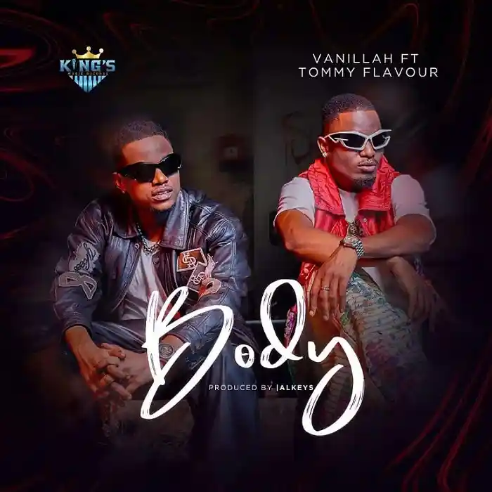 DOWNLOAD: Vanillah Ft. Tommy Flavour  – “Body” Mp3