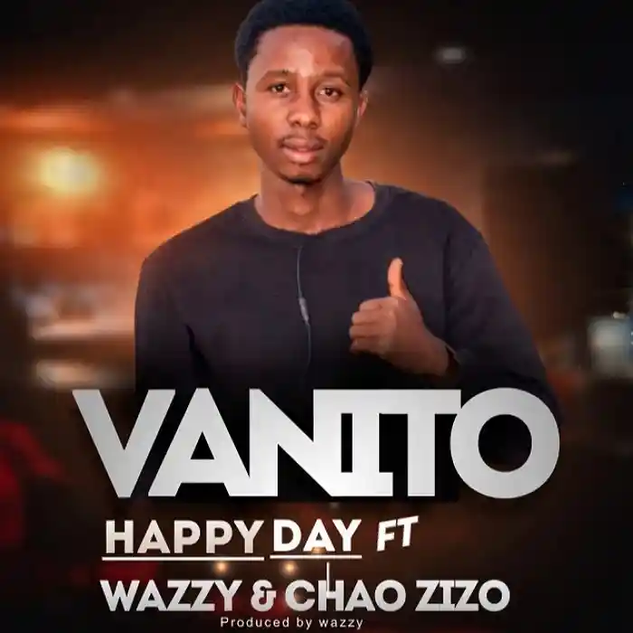 DOWNLOAD: Vanito Ft Wazzy & Chao Zizo – “Happy Day” Mp3