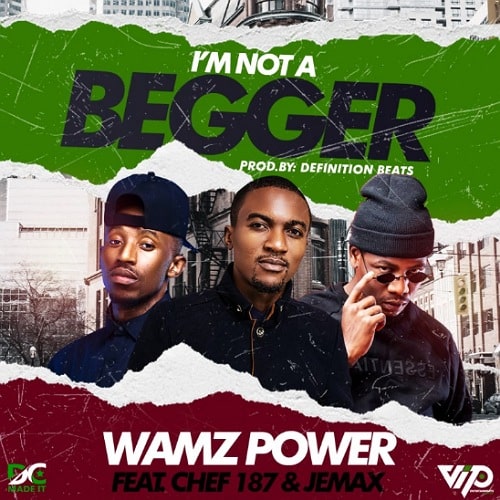 DOWNLOAD: Wamz Power Ft. Chef 187 & Jemax – “I’m Not A Begger” Mp3