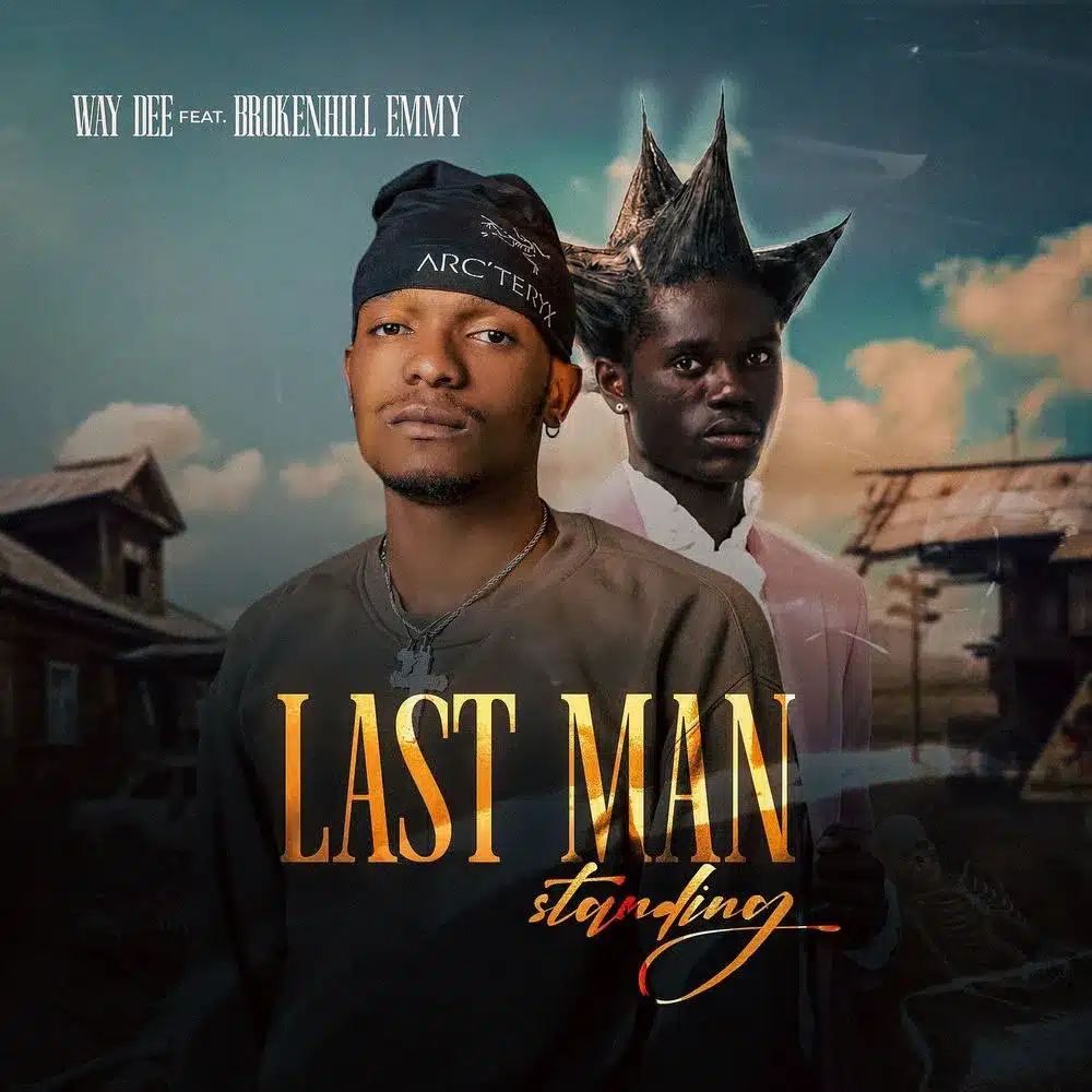 DOWNLOAD: Way Dee Ft BrokenHill Emmy – “Last Man Standing” Mp3