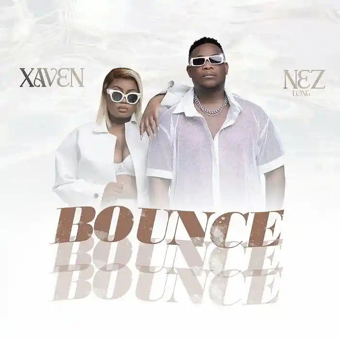 DOWNLOAD: Xaven Ft Nez Long – “Bounce” Mp3