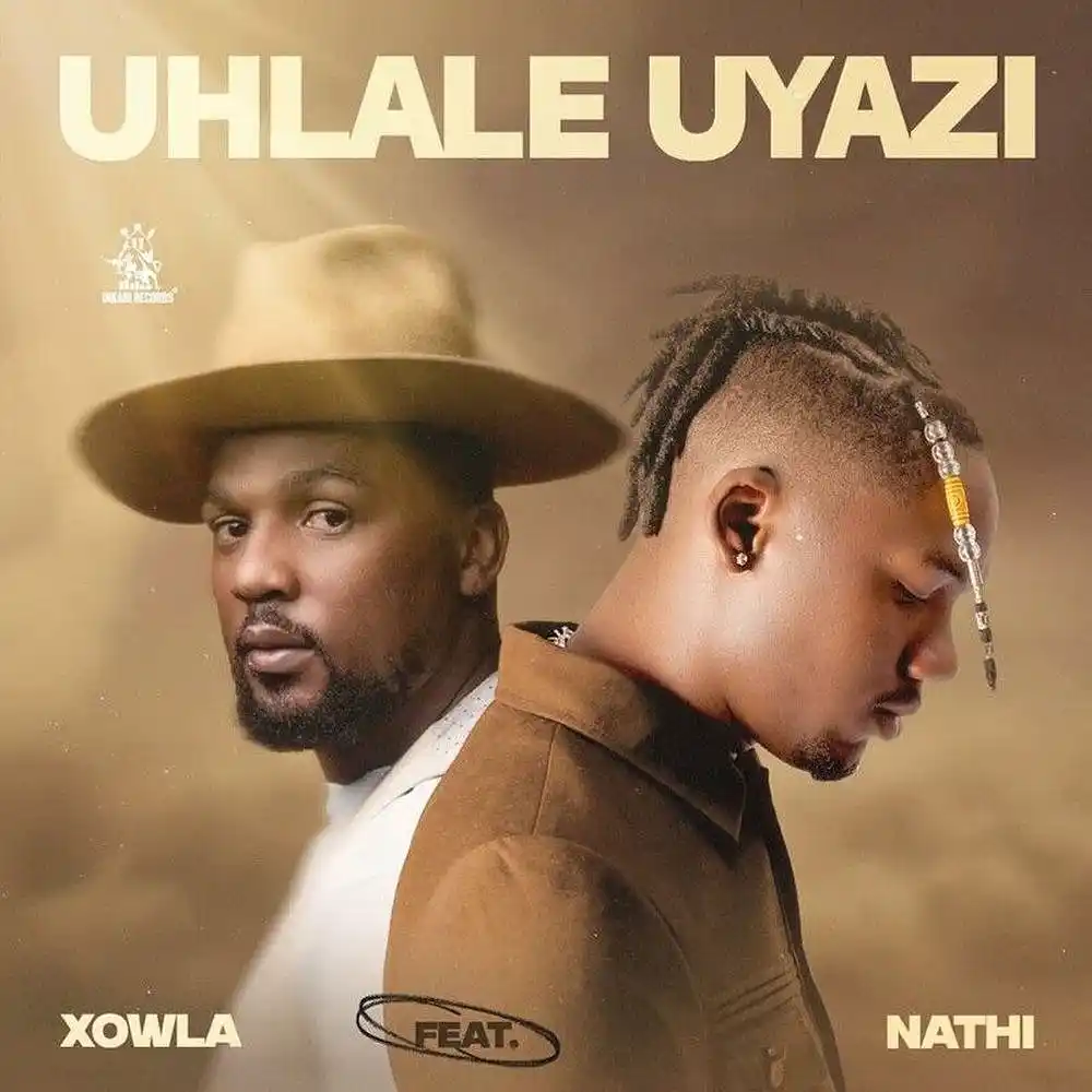 DOWNLOAD: Xowla Ft Nathi – “Uhlale Uyazi” Mp3