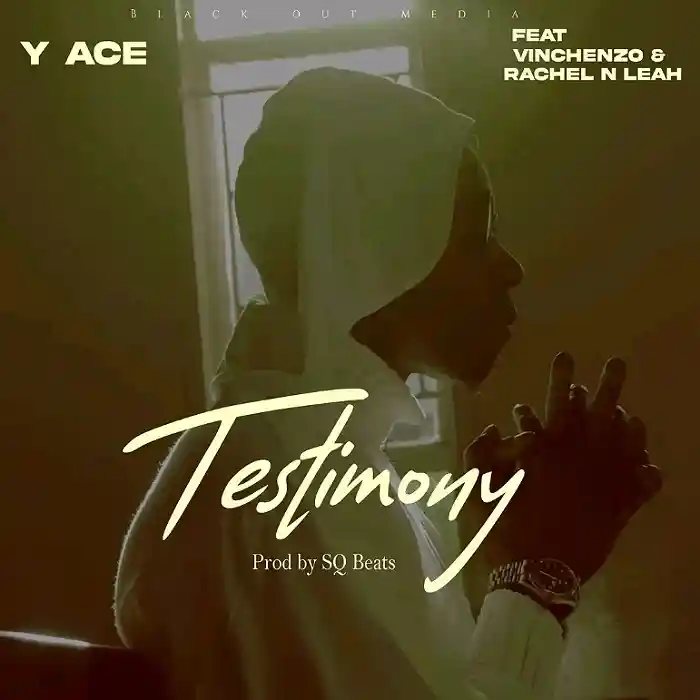 DOWNLOAD: Y ACE Ft Vinchenzo & Rachel N Leah – “Testimony” Mp3