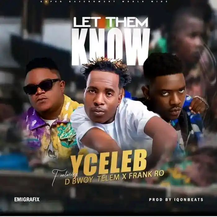 DOWNLOAD: Y Celeb Ft D Bwoy Telem & Frank Ro – “Let Them Know” Mp3