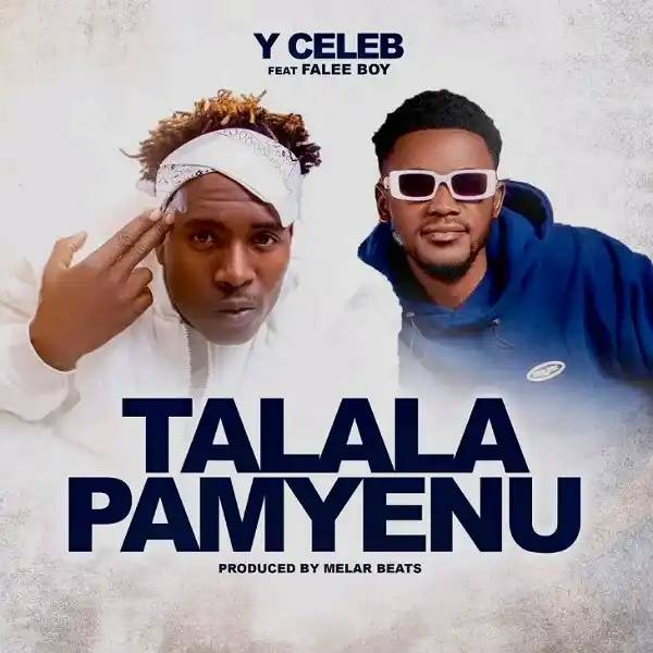 DOWNLOAD: Y Celeb Ft Falee Boy – “Talala Pamyenu” Mp3