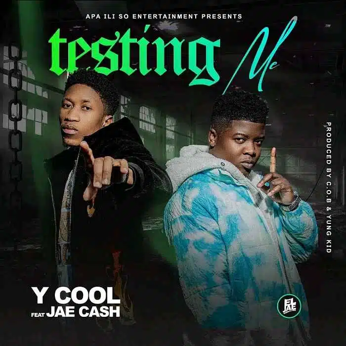 DOWNLOAD: Y Cool Ft Jae Cash – “Testing Me” Mp3