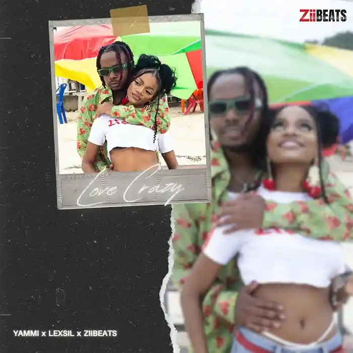 DOWNLOAD: Yammi Ft Lexsil &  ZiiBeats – “Love Crazy” Mp3