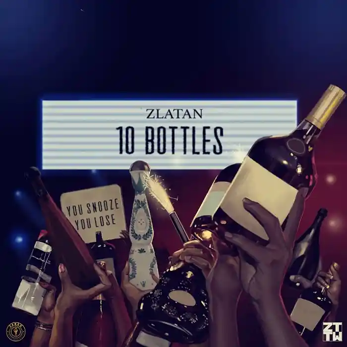 DOWNLOAD: Zlatan – “10 Bottles” Mp3