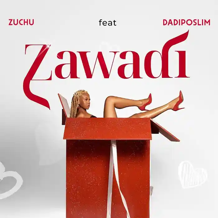 DOWNLOAD: Zuchu Ft Dadiposlim – “Zawadi” Mp3
