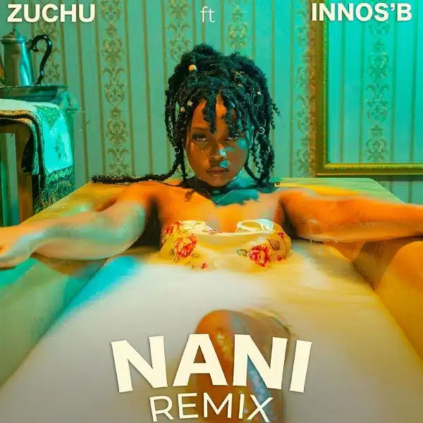 DOWNLOAD: Zuchu Ft Innos’B – “Nani Remix” Mp3
