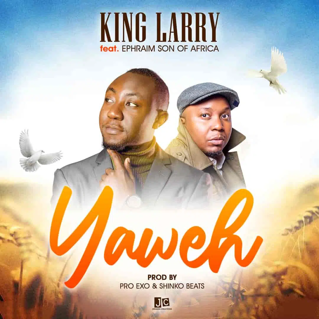 DOWNLOAD: King Larry Ft Ephriam – “Yahweh” Mp3