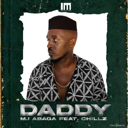 DOWNLOAD: M.I Abaga Ft. Chillz – “Daddy” Mp3