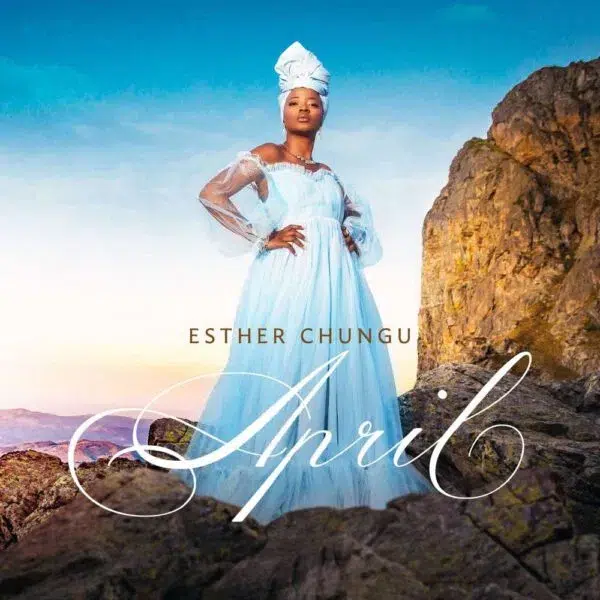 DOWNLOAD ALBUM: Esther Chungu – “April Album”