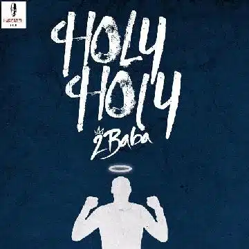 DOWNLOAD: 2Baba – “Holy Holy” Mp3