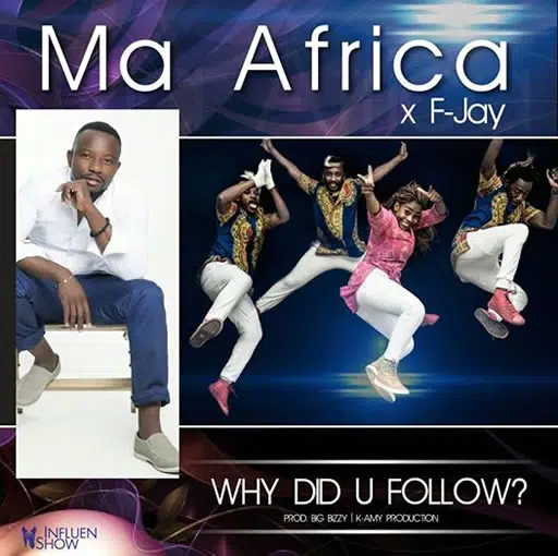 DOWNLOAD: Ma African Ft F Jay – “Why Did You Follow” Mp3