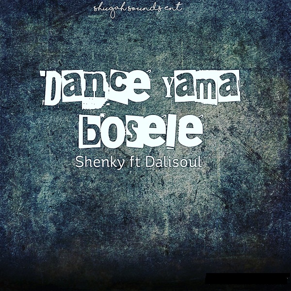 DOWNLOAD: Shenky Shugah Ft Dalisoul – “Dance Yama Bosele” Mp3