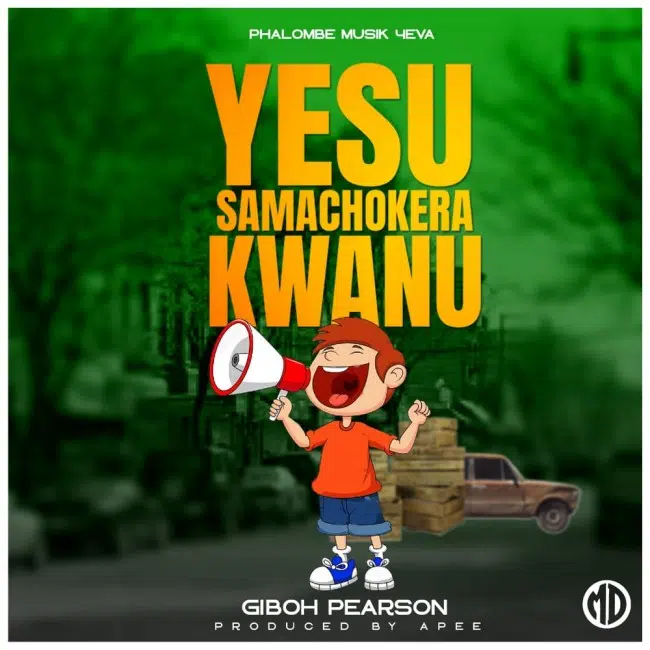 DOWNLOAD: Giboh Pearson – “Yesu Samachokera Kwanu” Mp3