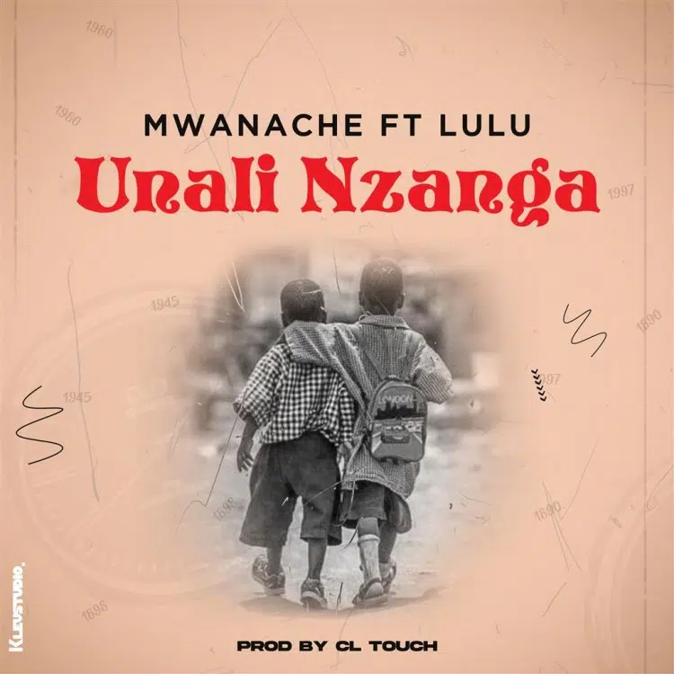 DOWNLOAD: Mwanache Feat Lulu – “Unali Nzanga” Mp3