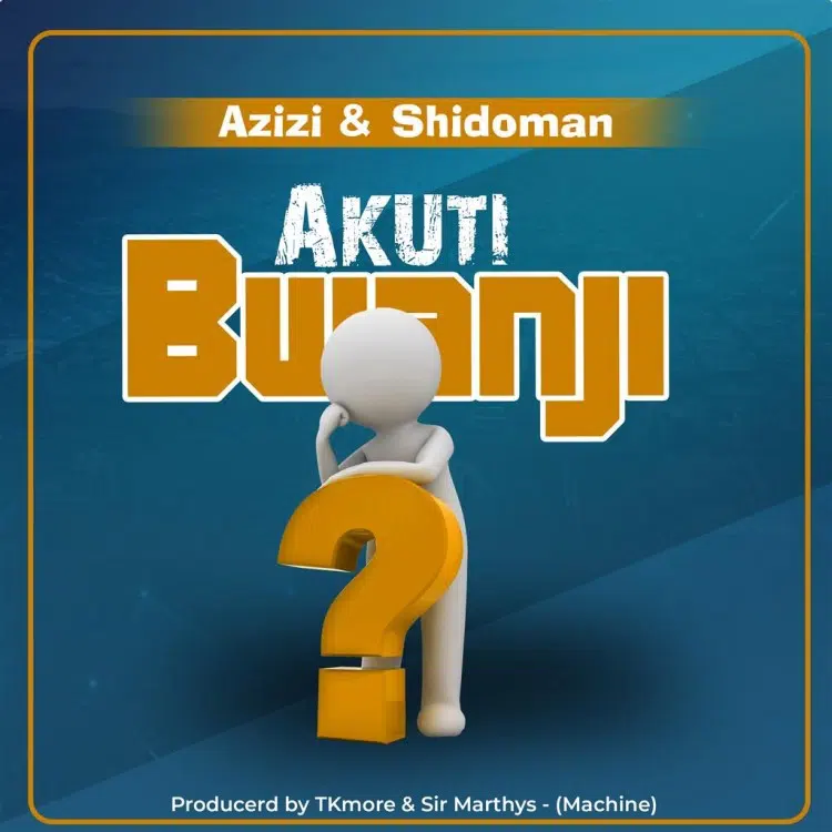 DOWNLOAD: Azizi – “Akuti Bwanji” – [Azizi & Shiddoman] Mp3
