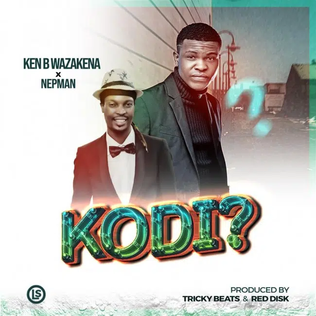 DOWNLOAD: Ken B Wazakena ft Nepman – “Kodi?” Mp3