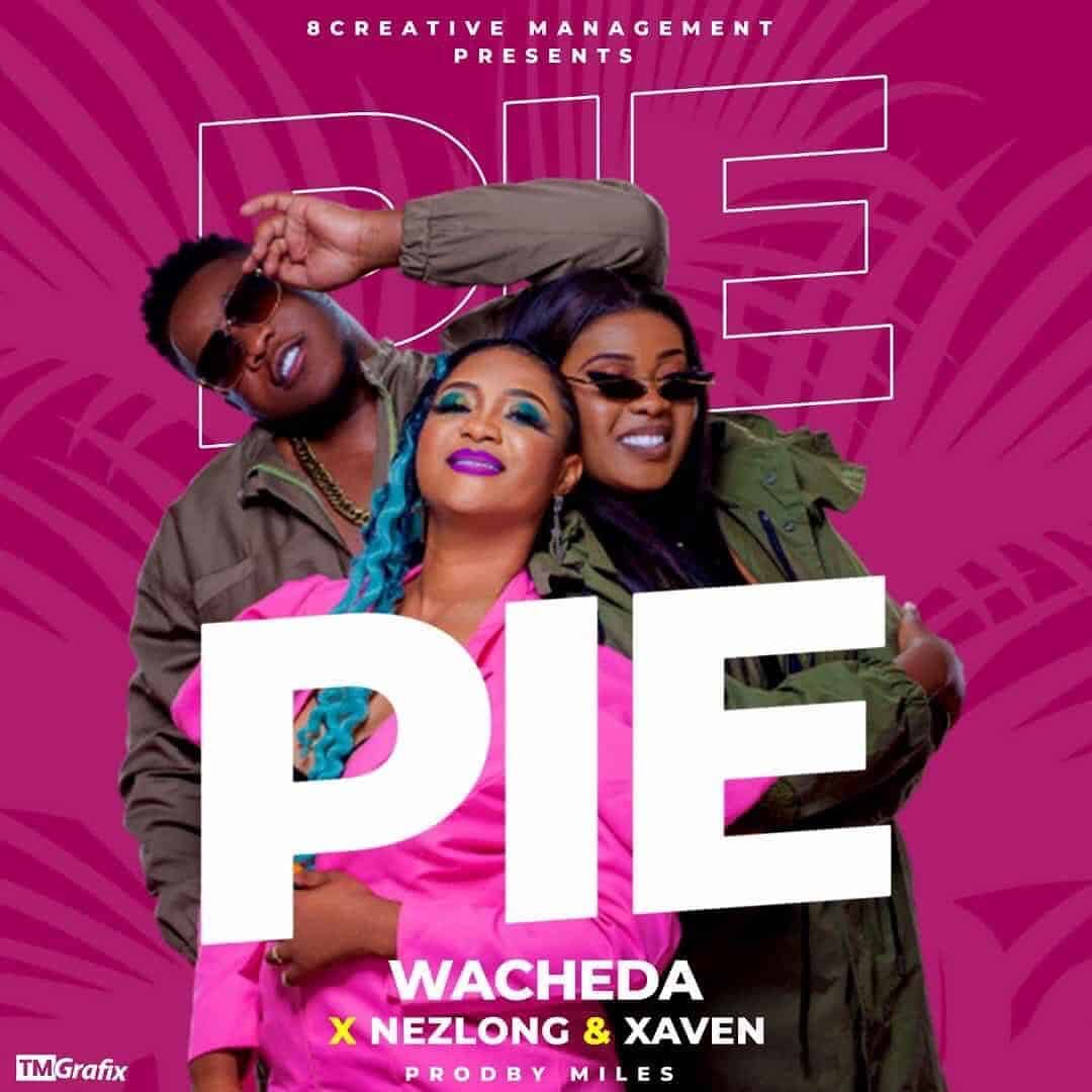 DOWNLOAD: Wacheda Ft Nez Long & Xaven – “Pie” Mp3